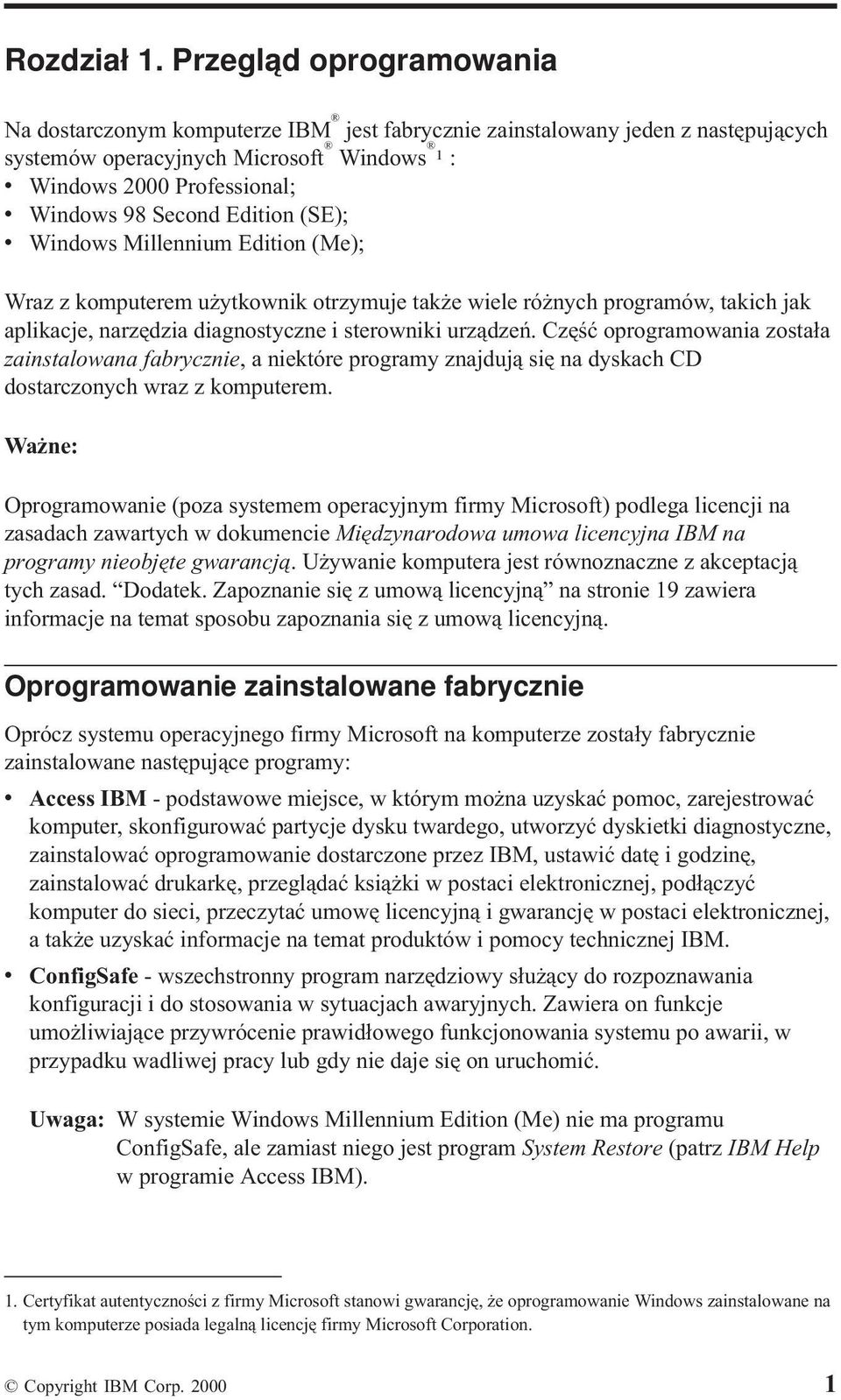 Edition (SE); Windows Millennium Edition (Me); Wraz z komputerem użytkownik otrzymuje także wiele różnych programów, takich jak aplikacje, narzędzia diagnostyczne i sterowniki urządzeń.