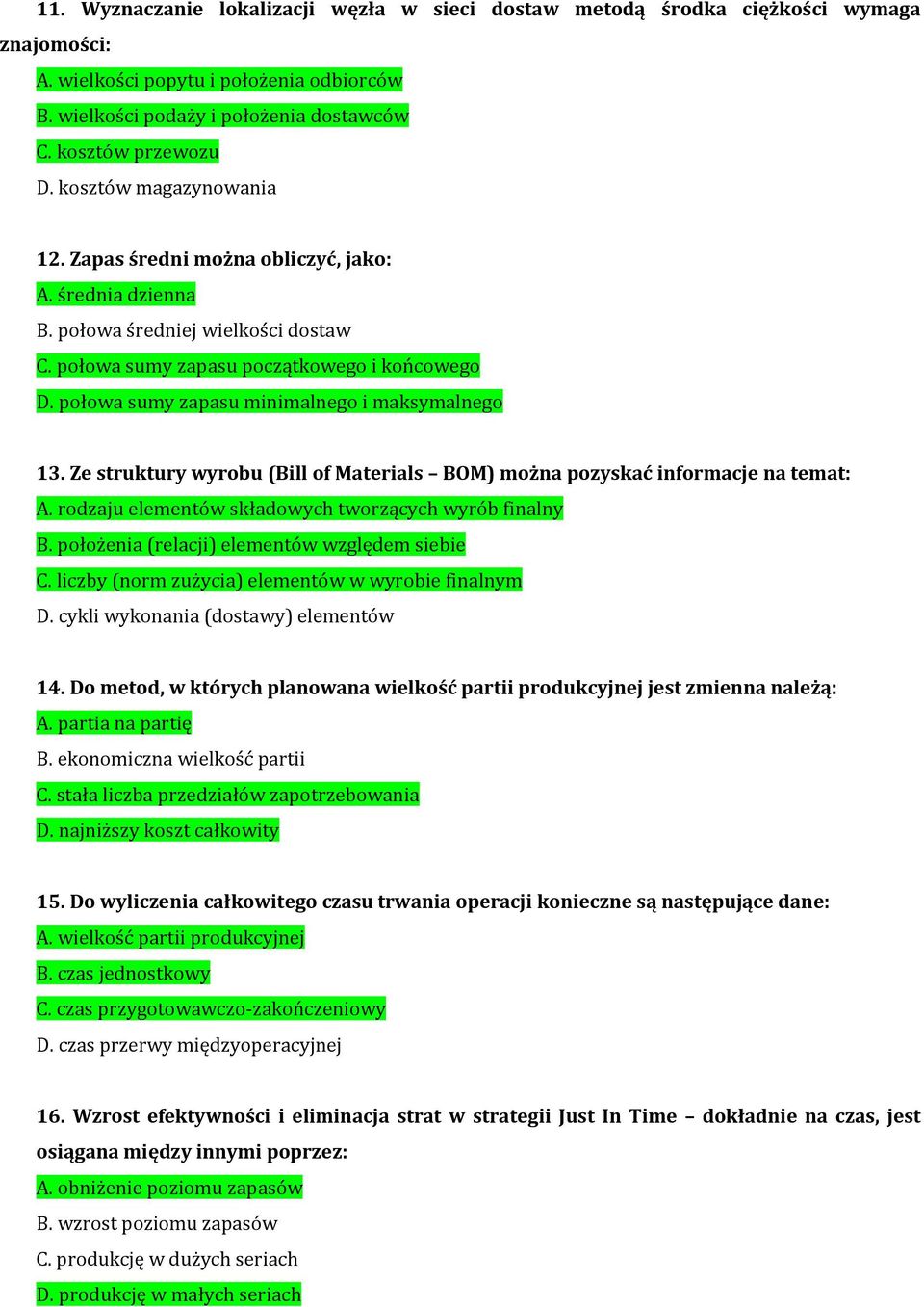 połowa sumy zapasu minimalnego i maksymalnego 13. Ze struktury wyrobu (Bill of Materials BOM) można pozyskać informacje na temat: A. rodzaju elementów składowych tworzących wyrób finalny B.