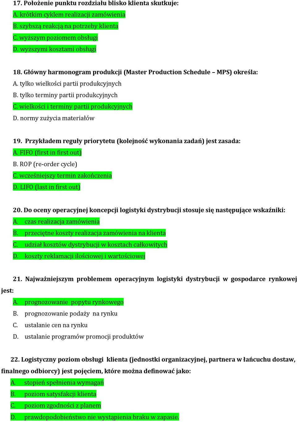 normy zużycia materiałów 19. Przykładem reguły priorytetu (kolejność wykonania zadań) jest zasada: A. FIFO (first in first out) B. ROP (re order cycle) C. wcześniejszy termin zakończenia D.