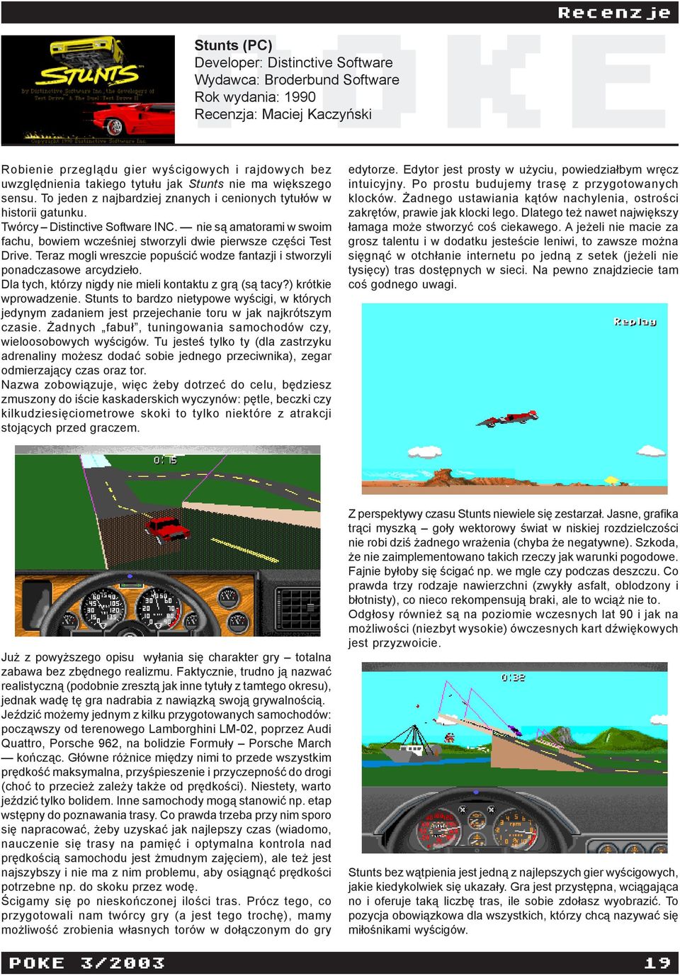 nie s¹ amatorami w swoim fachu, bowiem wczeœniej stworzyli dwie pierwsze czêœci Test Drive. Teraz mogli wreszcie popuœciæ wodze fantazji i stworzyli ponadczasowe arcydzie³o.