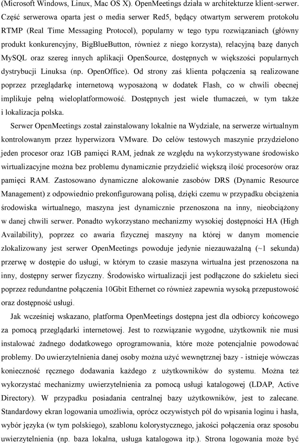 BigBlueButton, również z niego korzysta), relacyjną bazę danych MySQL oraz szereg innych aplikacji OpenSource, dostępnych w większości popularnych dystrybucji Linuksa (np. OpenOffice).