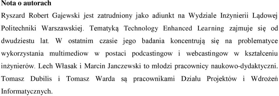 W ostatnim czasie jego badania koncentrują się na problematyce wykorzystania multimediow w postaci podcastingow i webcastingow w