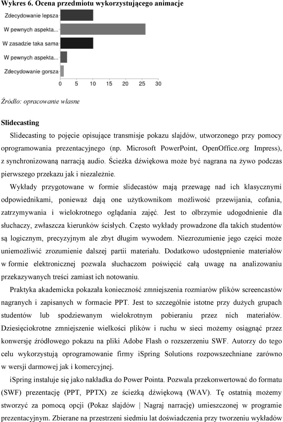 (np. Microsoft PowerPoint, OpenOffice.org Impress), z synchronizowaną narracją audio. Ścieżka dźwiękowa może być nagrana na żywo podczas pierwszego przekazu jak i niezależnie.