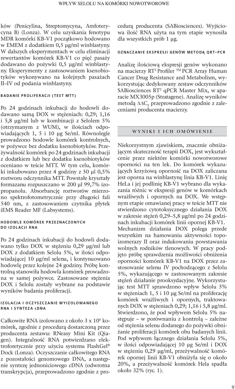 Eksperymenty z zastosowaniem ksenobiotyków wykonywano na kolejnych pasażach II IV od podania winblastyny.