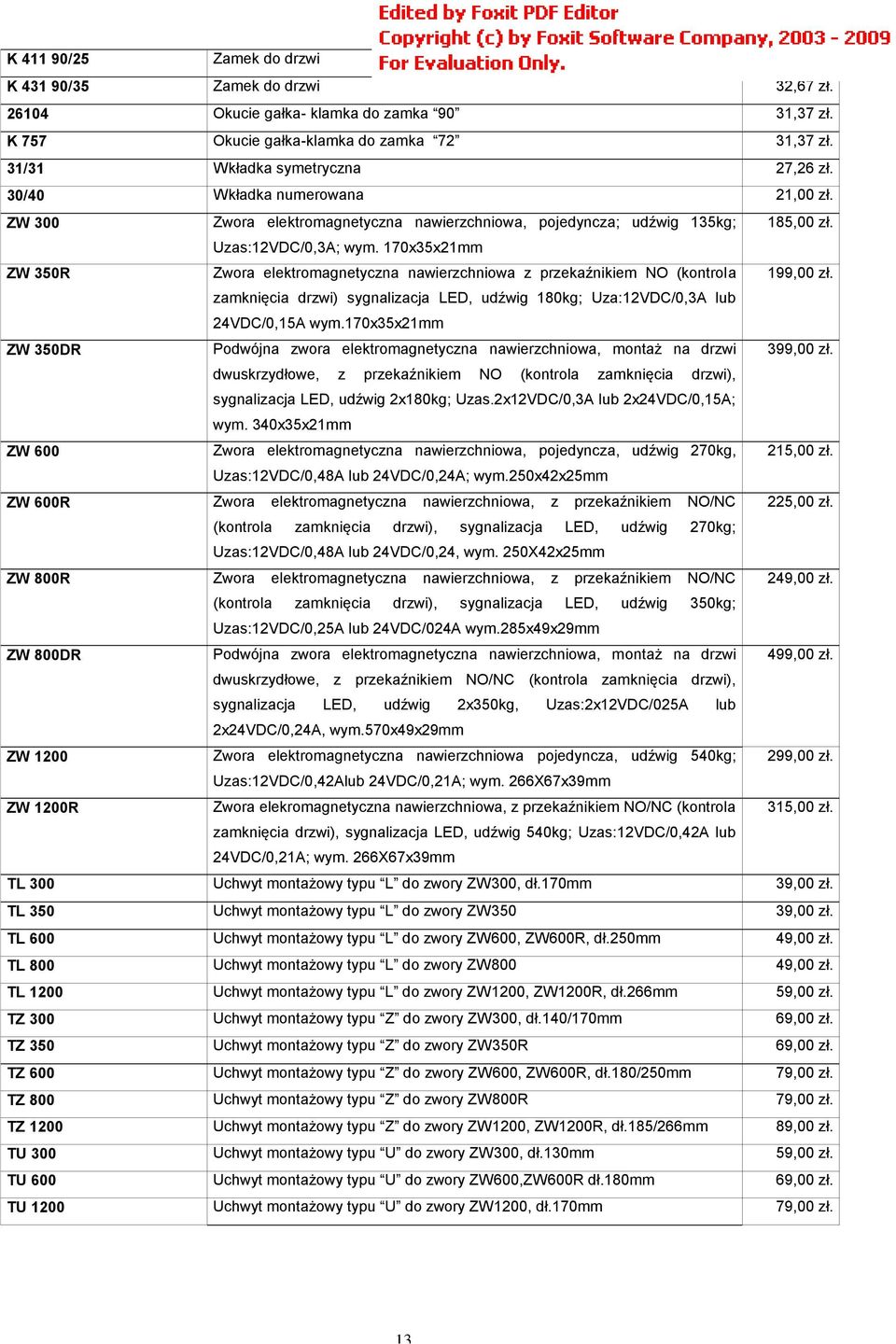 170x35x21mm ZW 350R Zwora elektromagnetyczna nawierzchniowa z przekaźnikiem NO (kontrola 199,00 zł. zamknięcia drzwi) sygnalizacja LED, udźwig 180kg; Uza:12VDC/0,3A lub 24VDC/0,15A wym.