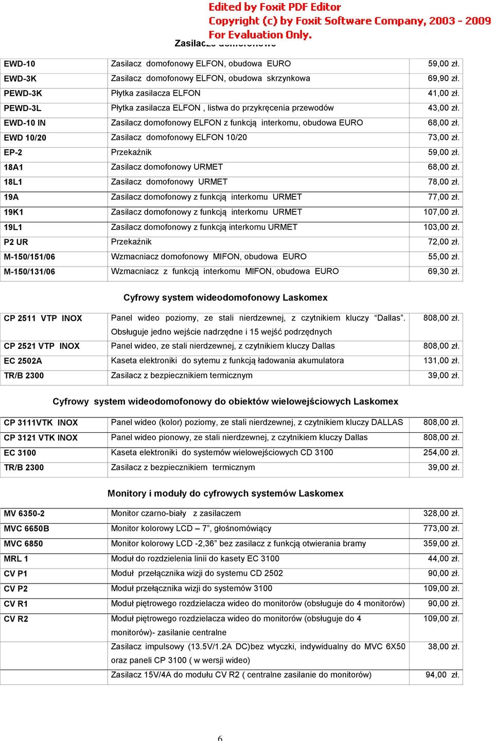 EWD 10/20 Zasilacz domofonowy ELFON 10/20 73,00 zł. EP-2 Przekaźnik 59,00 zł. 18A1 Zasilacz domofonowy URMET 68,00 zł. 18L1 Zasilacz domofonowy URMET 78,00 zł.