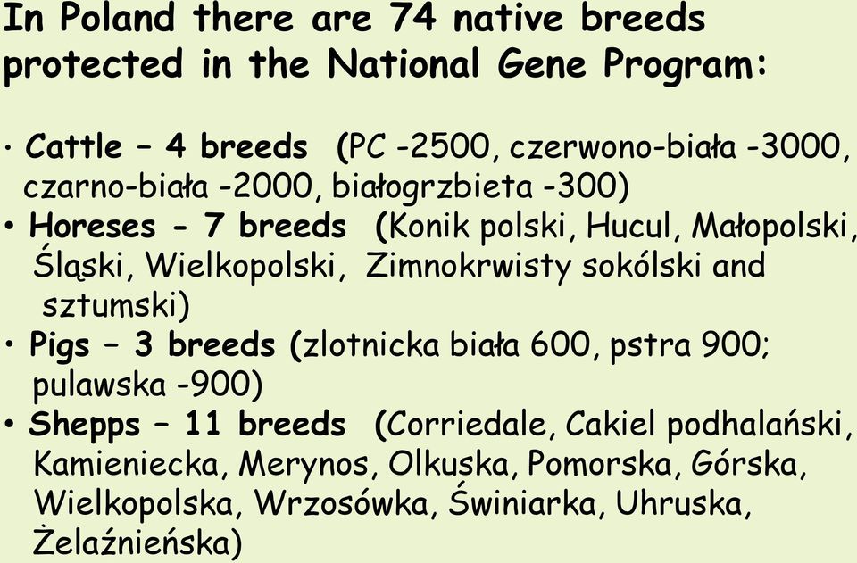 Zimnokrwisty sokólski and sztumski) Pigs 3 breeds (zlotnicka biała 600, pstra 900; pulawska -900) Shepps 11 breeds