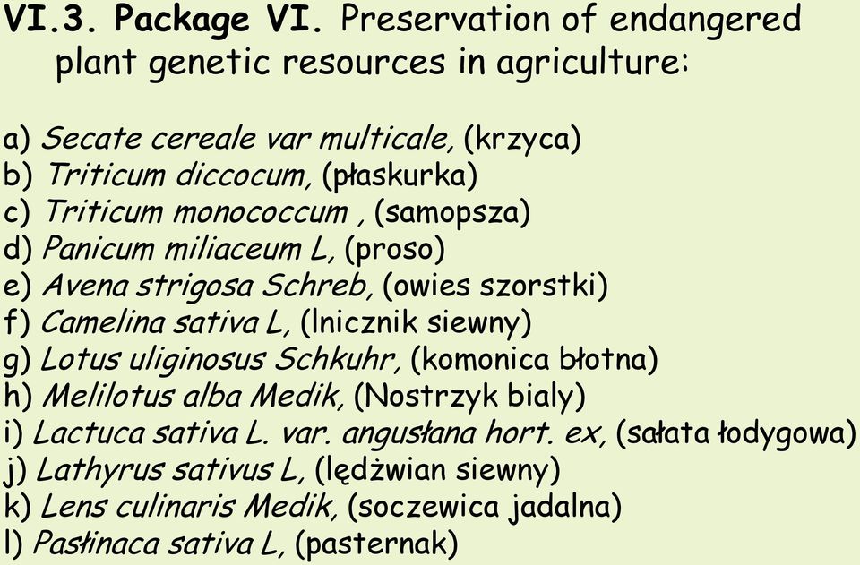 Triticum monococcum, (samopsza) d) Panicum miliaceum L, (proso) e) Avena strigosa Schreb, (owies szorstki) f) Camelina sativa L, (lnicznik