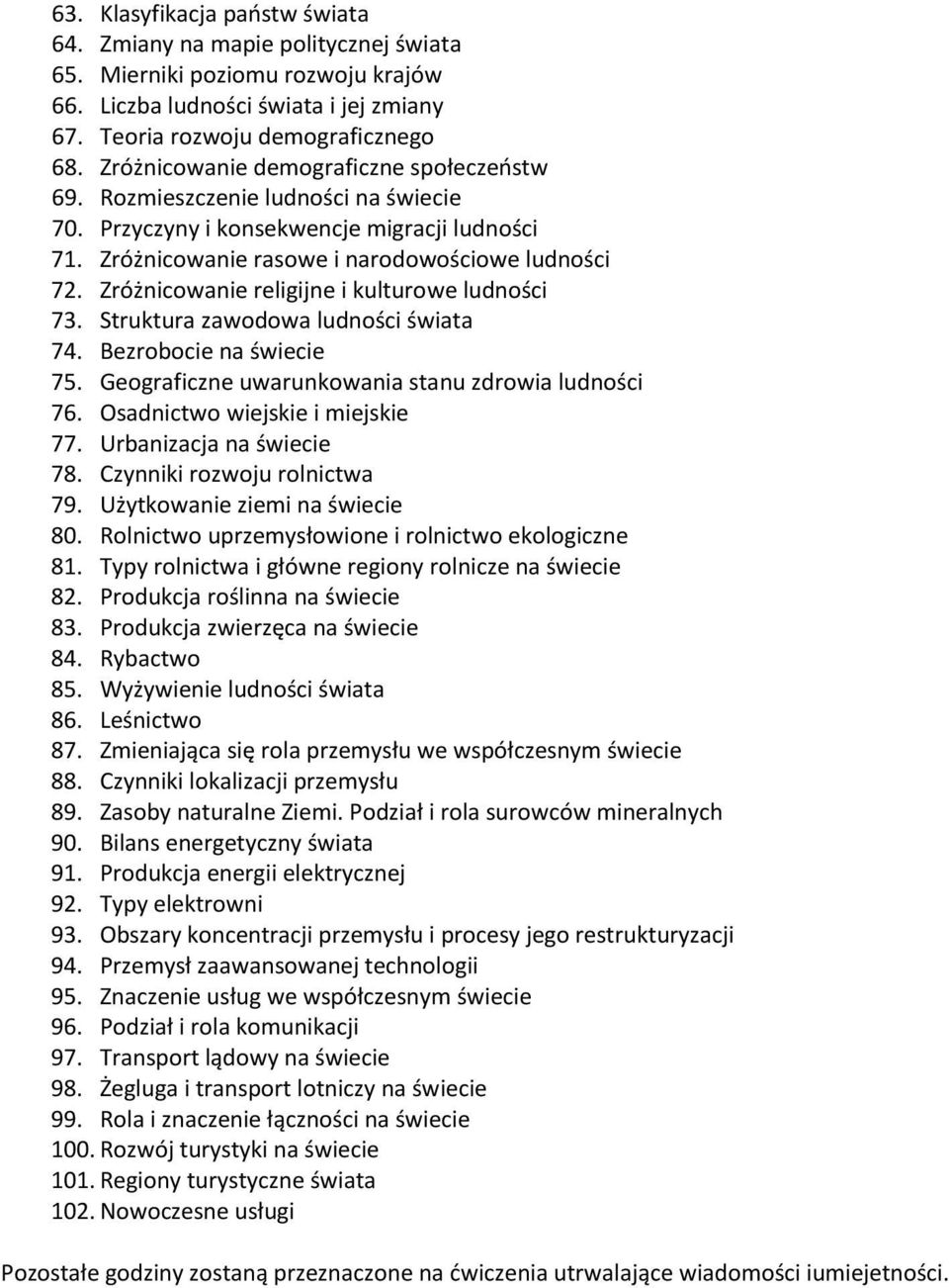 Zróżnicowanie religijne i kulturowe ludności 73. Struktura zawodowa ludności świata 74. Bezrobocie na świecie 75. Geograficzne uwarunkowania stanu zdrowia ludności 76.