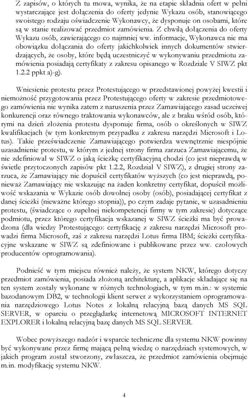 informacje, Wykonawca nie ma obowiązku dołączania do oferty jakichkolwiek innych dokumentów stwierdzających, Ŝe osoby, które będą uczestniczyć w wykonywaniu przedmiotu zamówienia posiadają