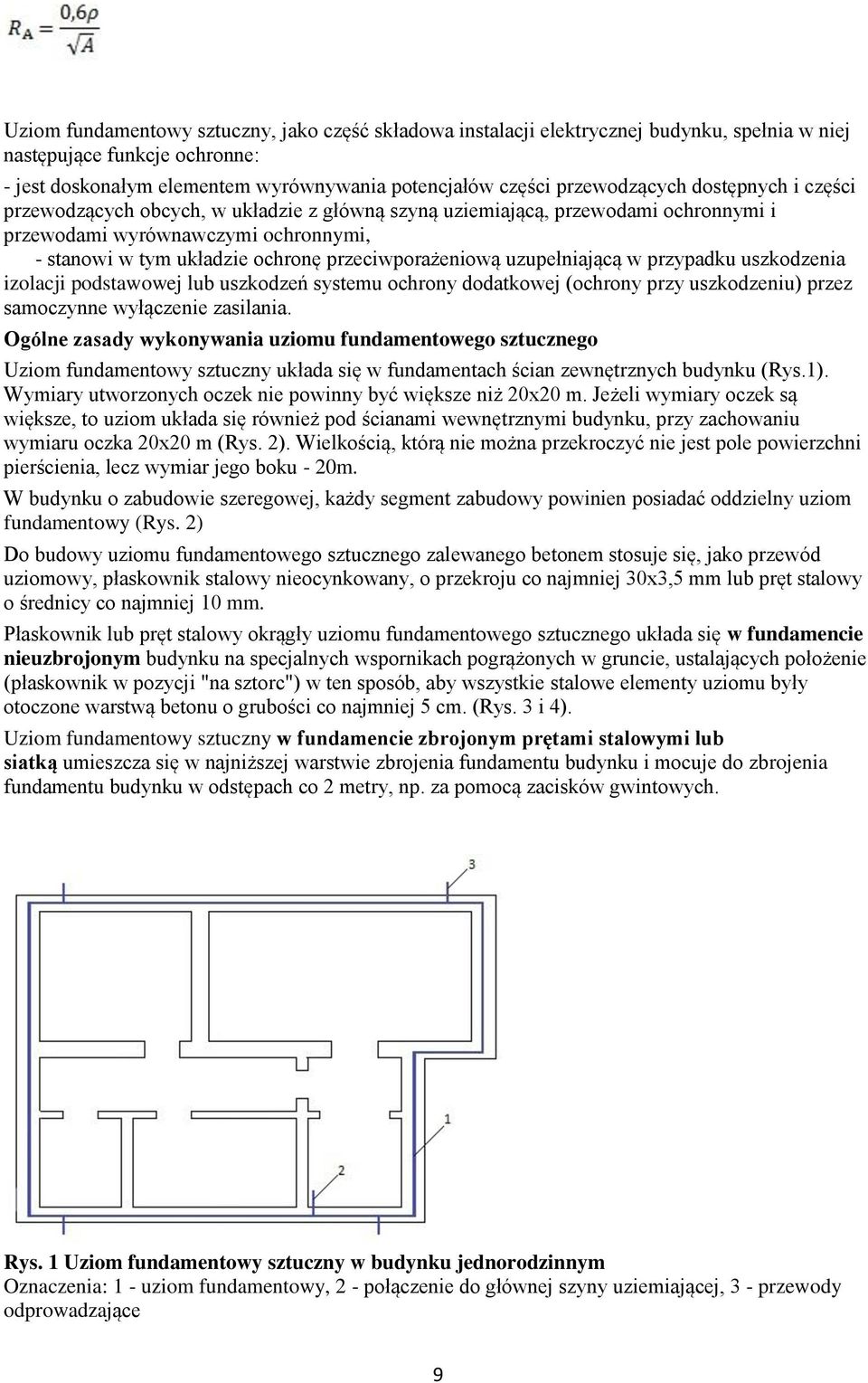 przeciwporażeniową uzupełniającą w przypadku uszkodzenia izolacji podstawowej lub uszkodzeń systemu ochrony dodatkowej (ochrony przy uszkodzeniu) przez samoczynne wyłączenie zasilania.