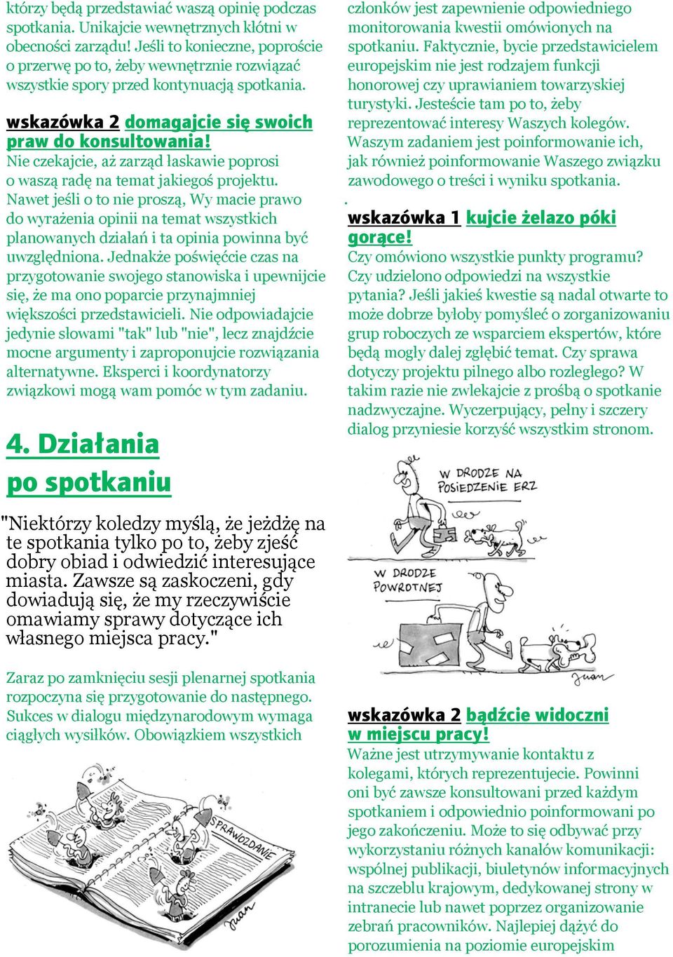 Nie czekajcie, aż zarząd łaskawie poprosi o waszą radę na temat jakiegoś projektu.