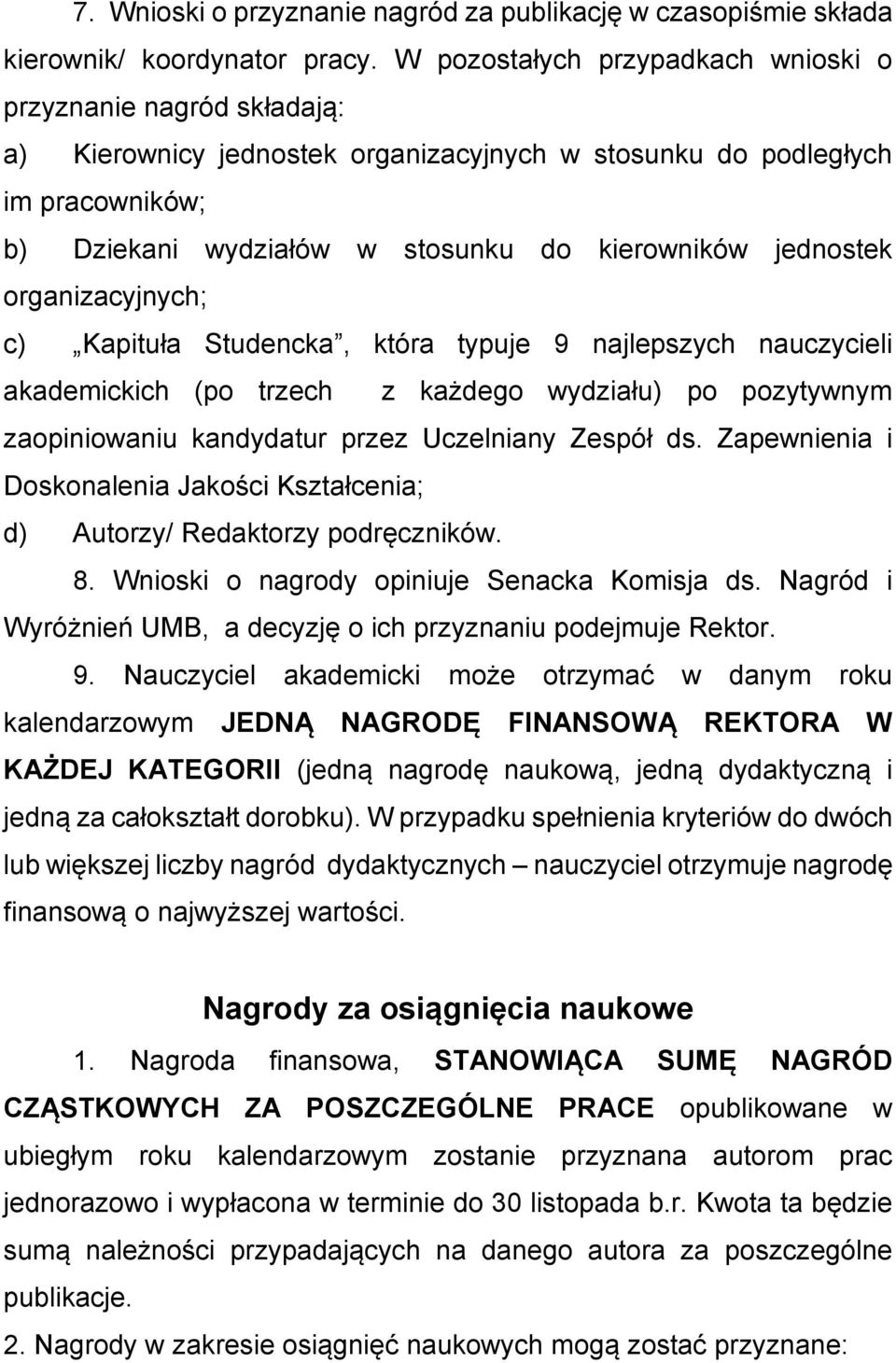 jednostek organizacyjnych; c) Kapituła Studencka, która typuje 9 najlepszych nauczycieli akademickich (po trzech z każdego wydziału) po pozytywnym zaopiniowaniu kandydatur przez Uczelniany Zespół ds.