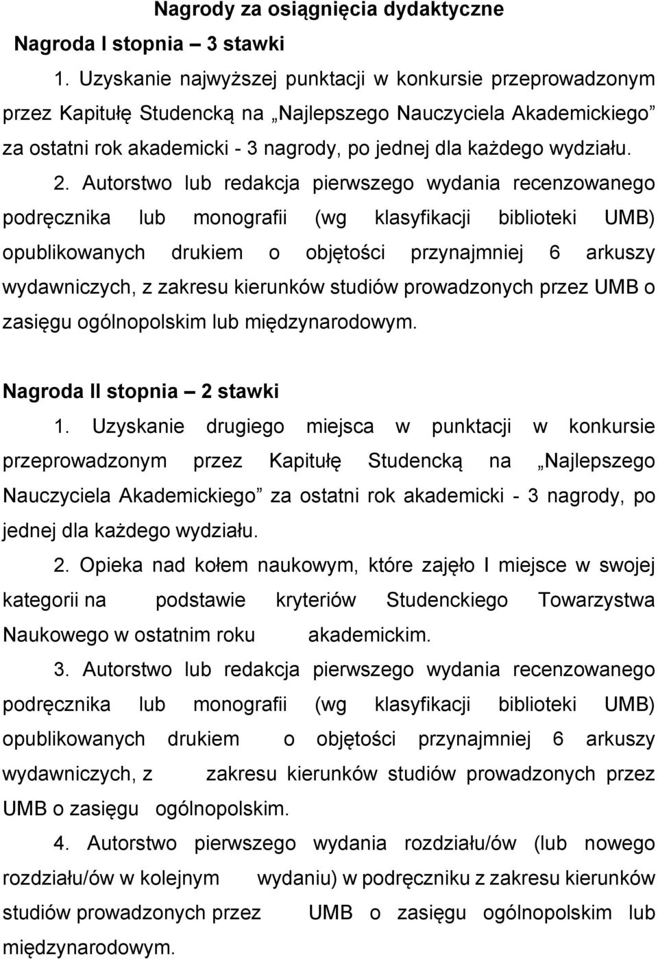 Autorstwo lub redakcja pierwszego wydania recenzowanego podręcznika lub monografii (wg klasyfikacji biblioteki UMB) opublikowanych drukiem o objętości przynajmniej 6 arkuszy wydawniczych, z zakresu