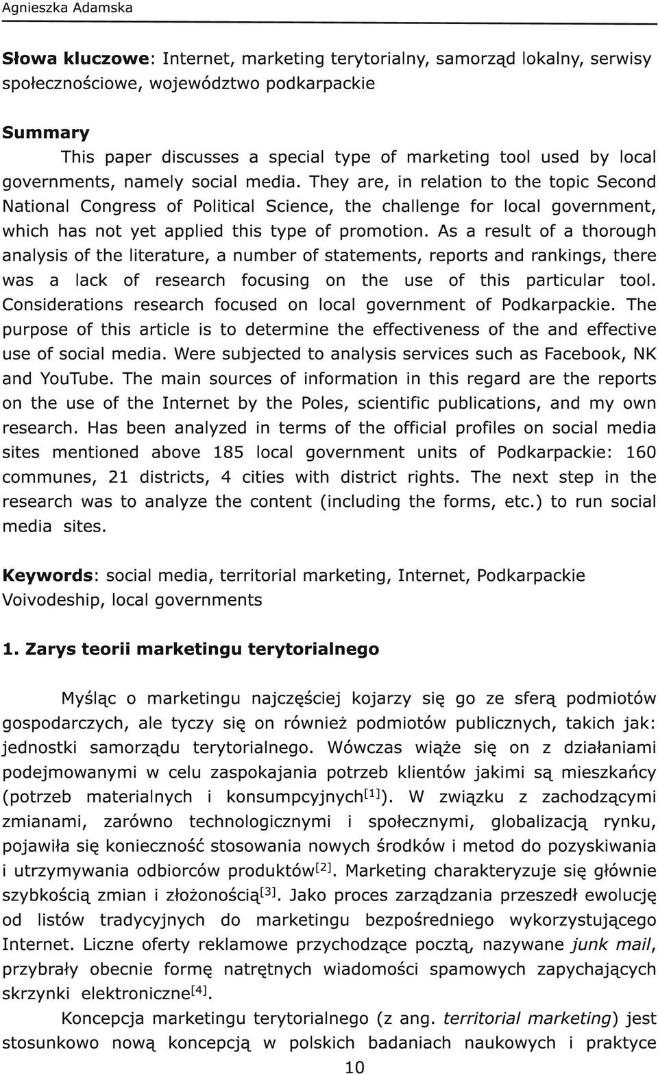 They are, in relation to the topic Second National Congress of Political Science, the challenge for local government, which has not yet applied this type of promotion.