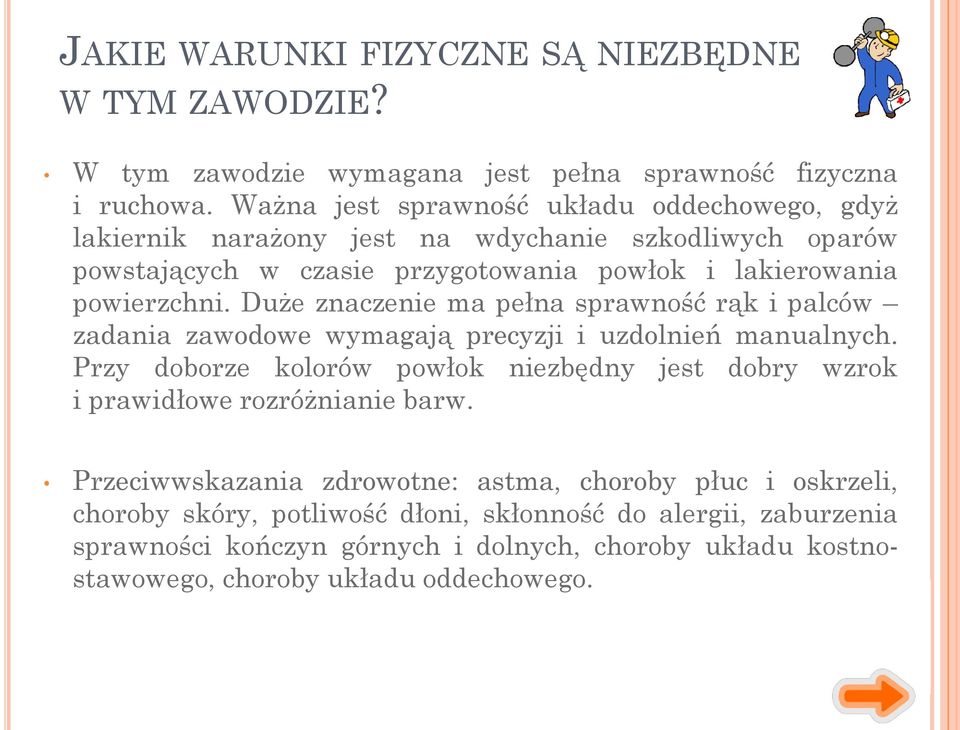 Duże znaczenie ma pełna sprawność rąk i palców zadania zawodowe wymagają precyzji i uzdolnień manualnych.