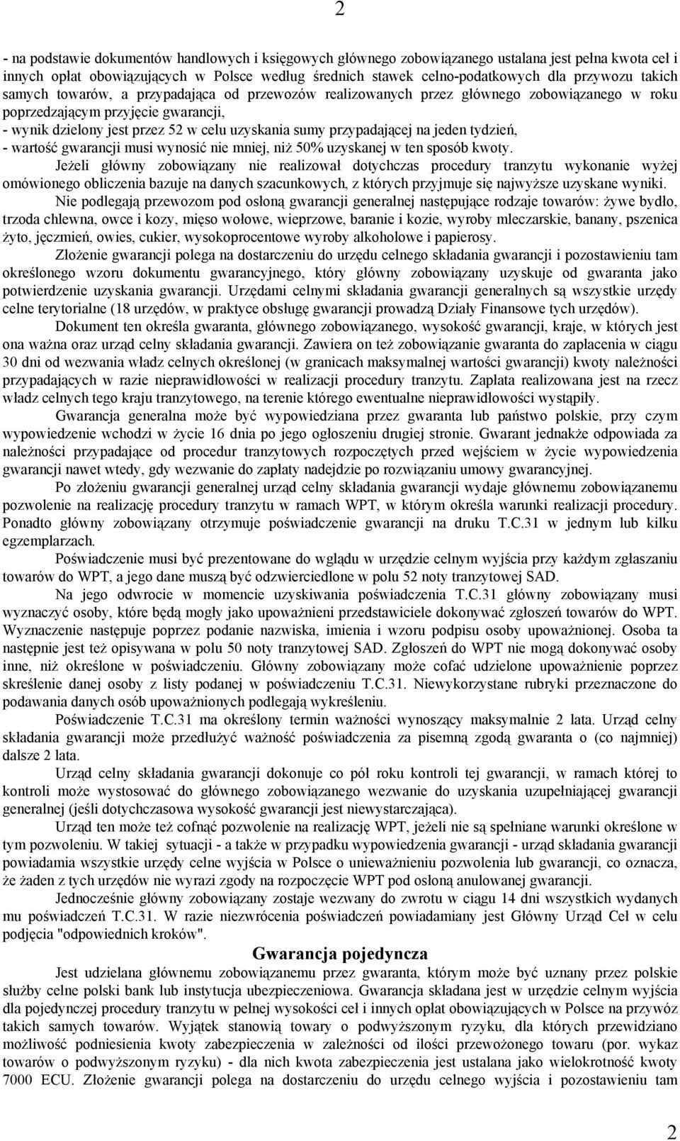 przypadającej na jeden tydzień, - wartość gwarancji musi wynosić nie mniej, niż 50% uzyskanej w ten sposób kwoty.