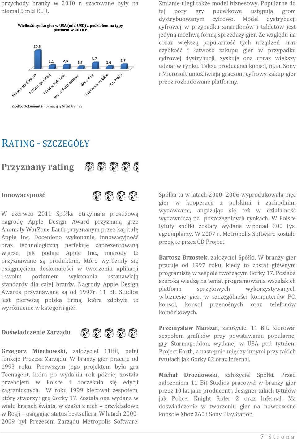 Ze względu na coraz większą popularność tych urządzeń oraz szybkość i łatwość zakupu gier w przypadku cyfrowej dystrybucji, zyskuje ona coraz większy udział w rynku. Także producenci konsol, m.in.