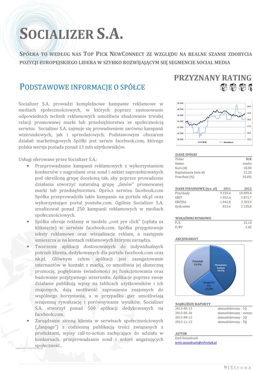 SPÓŁKA TO WEDŁUG NAS TOP PICK NEWCONNECT ZE WZGLĘDU NA REALNE SZANSE ZDOBYCIA POZYCJI EUROPEJSKIEGO LIDERA W SZYBKO ROZWIJAJĄCYM SIĘ SEGMENCIE  MEDIA PODSTAWOWE INFORMACJE O SPÓŁCE PRZYZNANY RATING