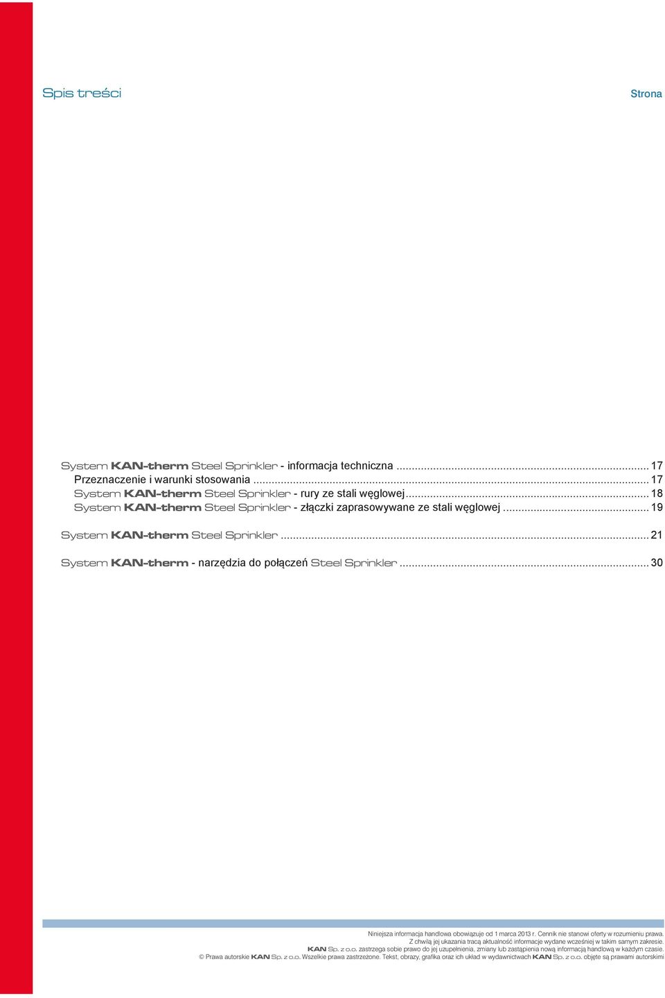 2013 r Cennik nie stanowi oferty w rozumieniu prawa Z chwilą jej ukazania tracą aktualność informacje wydane wcześniej w takim samym zakresie KAN Sp z oo zastrzega sobie prawo do jej uzupełnienia,