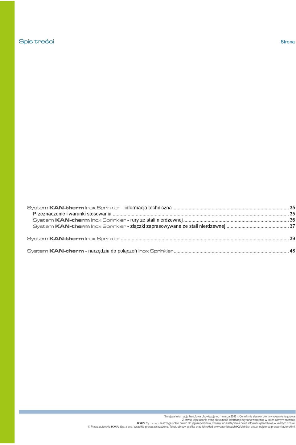 2013 r Cennik nie stanowi oferty w rozumieniu prawa Z chwilą jej ukazania tracą aktualność informacje wydane wcześniej w takim samym zakresie KAN Sp z oo zastrzega sobie prawo do jej uzupełnienia,