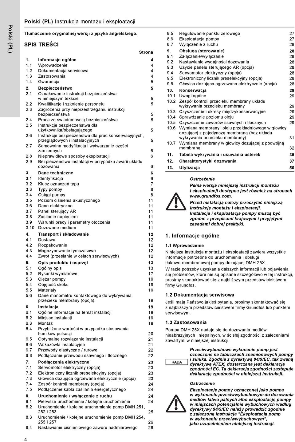 3 Zagrożenia przy nieprzestrzeganiu instrukcji bezpieczeństwa 5 2. Praca ze świadomością bezpieczeństwa 5 2.5 Instrukcje bezpieczeństwa dla użytkownika/obsługującego 5 2.