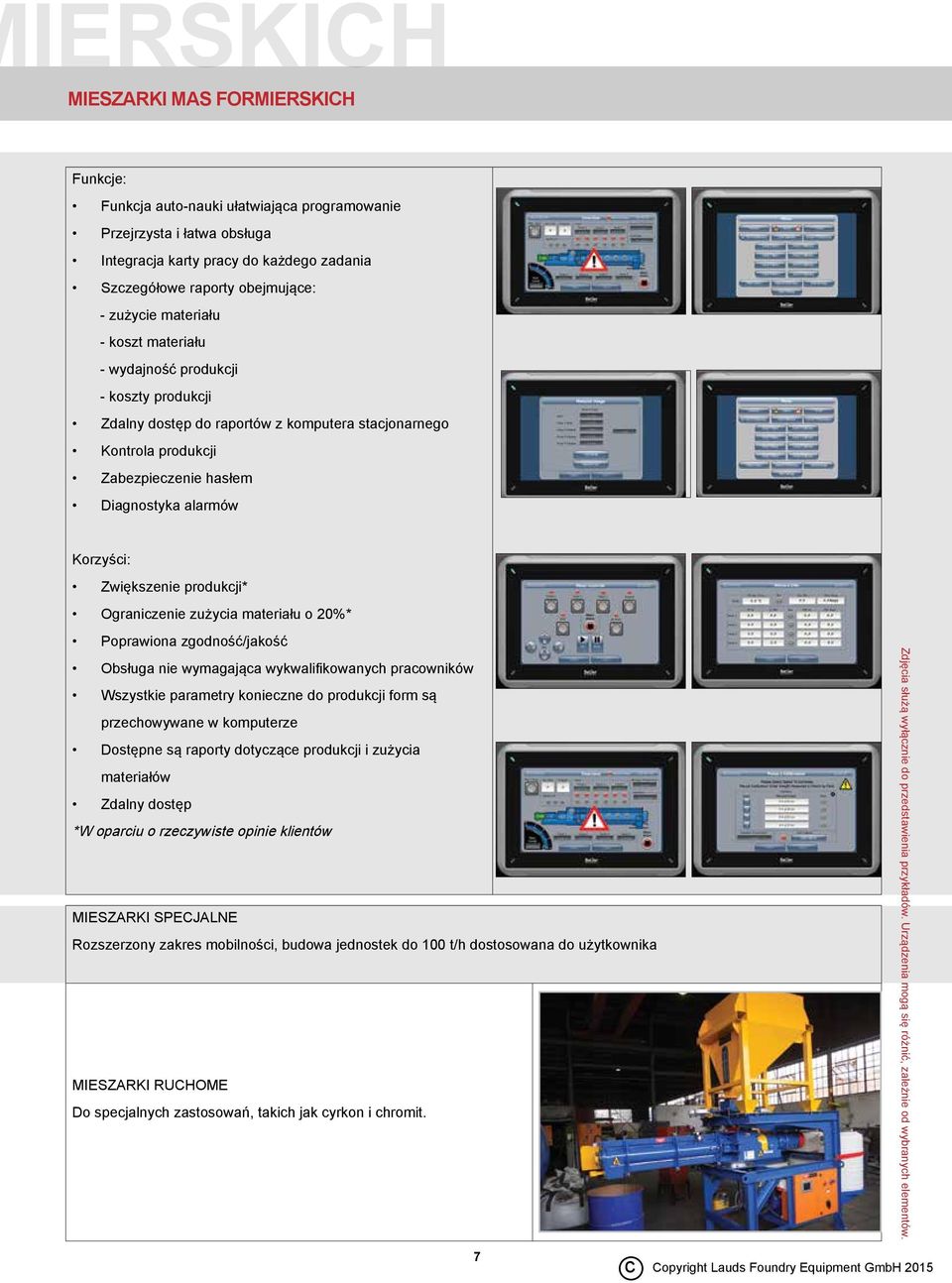 Zwiększenie produkcji* Ograniczenie zużycia materiału o 20%* Poprawiona zgodność/jakość Obsługa nie wymagająca wykwalifikowanych pracowników Wszystkie parametry konieczne do produkcji form są