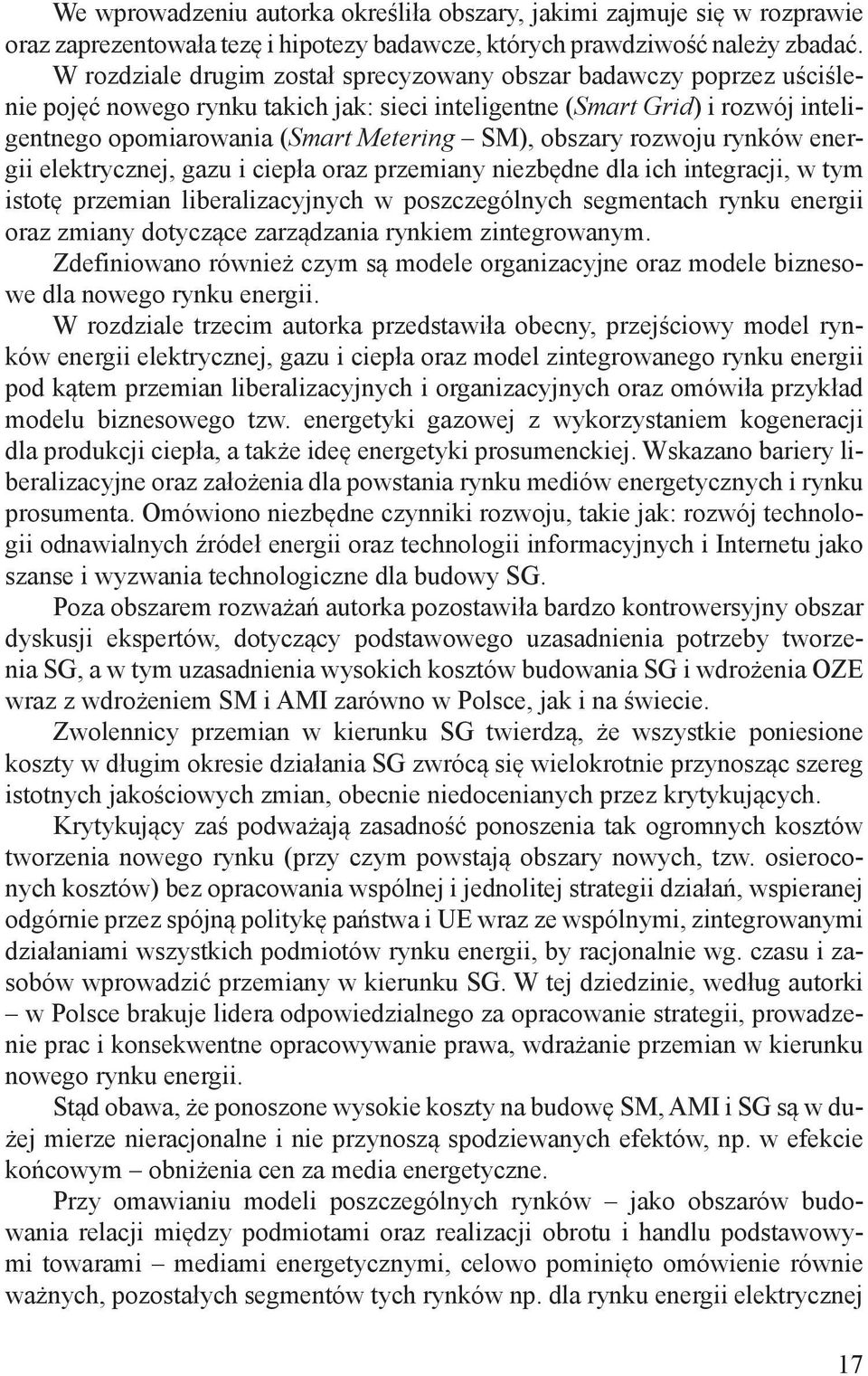 obszary rozwoju rynków energii elektrycznej, gazu i ciepła oraz przemiany niezbędne dla ich integracji, w tym istotę przemian liberalizacyjnych w poszczególnych segmentach rynku energii oraz zmiany