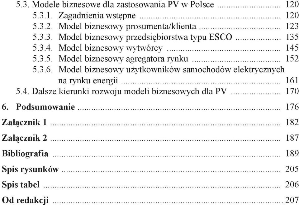 3.6. Model biznesowy użytkowników samochodów elektrycznych na rynku energii... 161 5.4. Dalsze kierunki rozwoju modeli biznesowych dla PV.