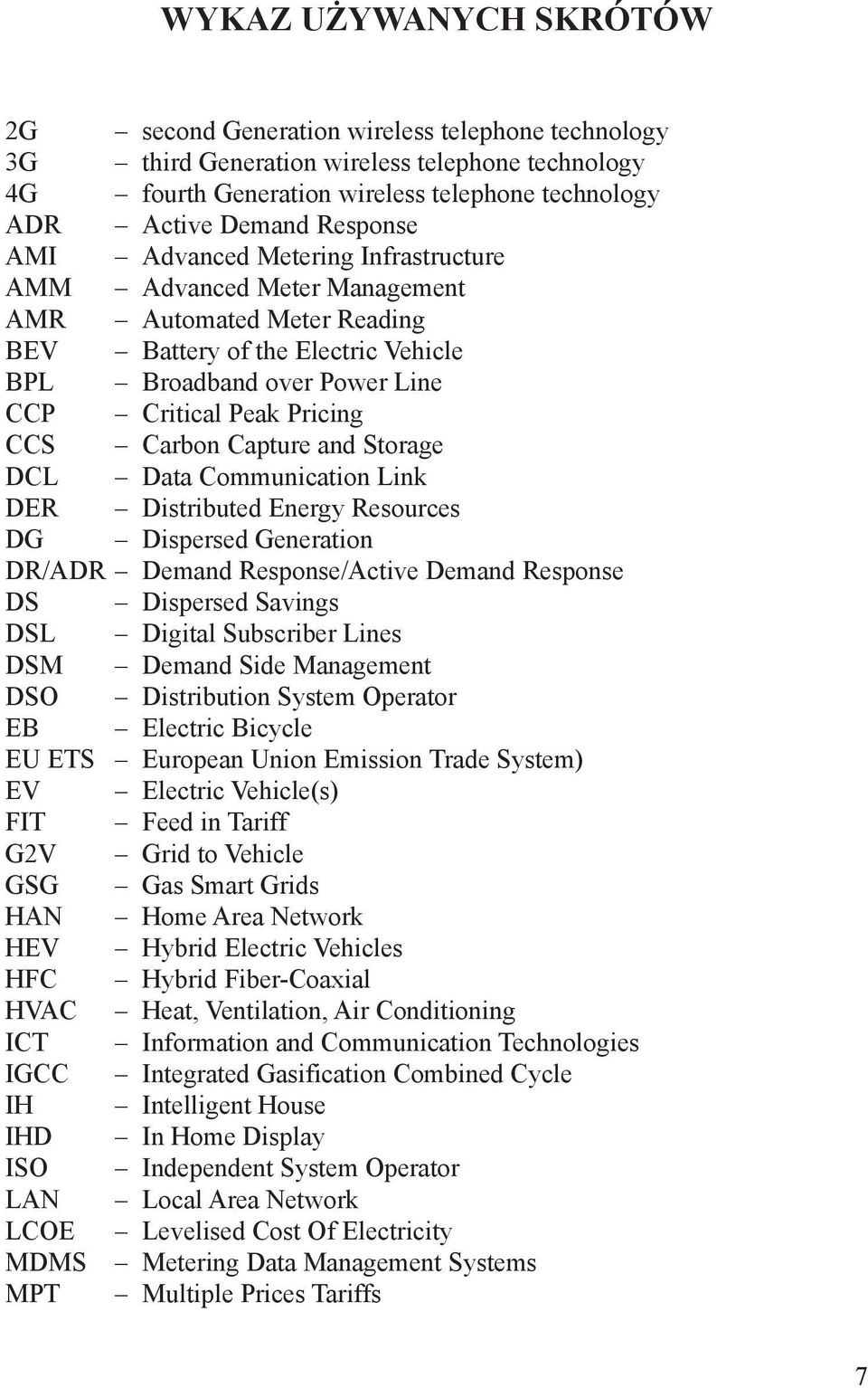 Carbon Capture and Storage DCL Data Communication Link DER Distributed Energy Resources DG Dispersed Generation DR/ADR Demand Response/Active Demand Response DS Dispersed Savings DSL Digital