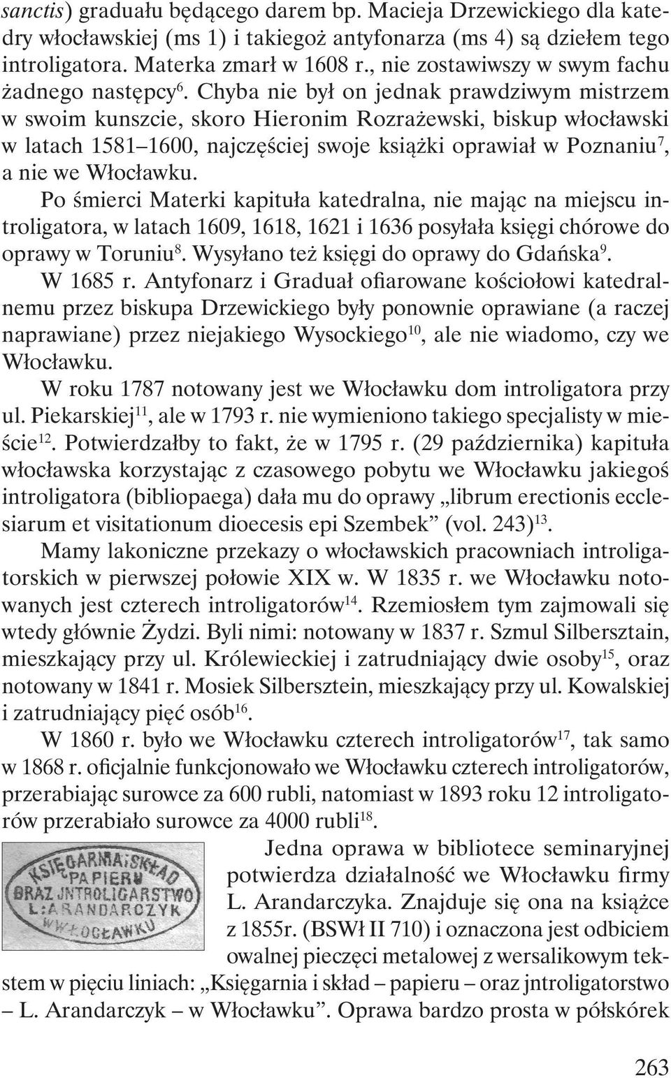 Chyba nie był on jednak prawdziwym mistrzem w swoim kunszcie, skoro Hieronim Rozrażewski, biskup włocławski w latach 1581 1600, najczęściej swoje książki oprawiał w Poznaniu 7, a nie we Włocławku.