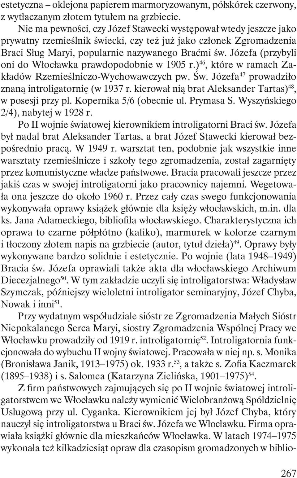 Józefa (przybyli oni do Włocławka prawdopodobnie w 1905 r.) 46, które w ramach Zakładów Rzemieślniczo-Wychowawczych pw. Św. Józefa 47 prowadziło znaną introligatornię (w 1937 r.