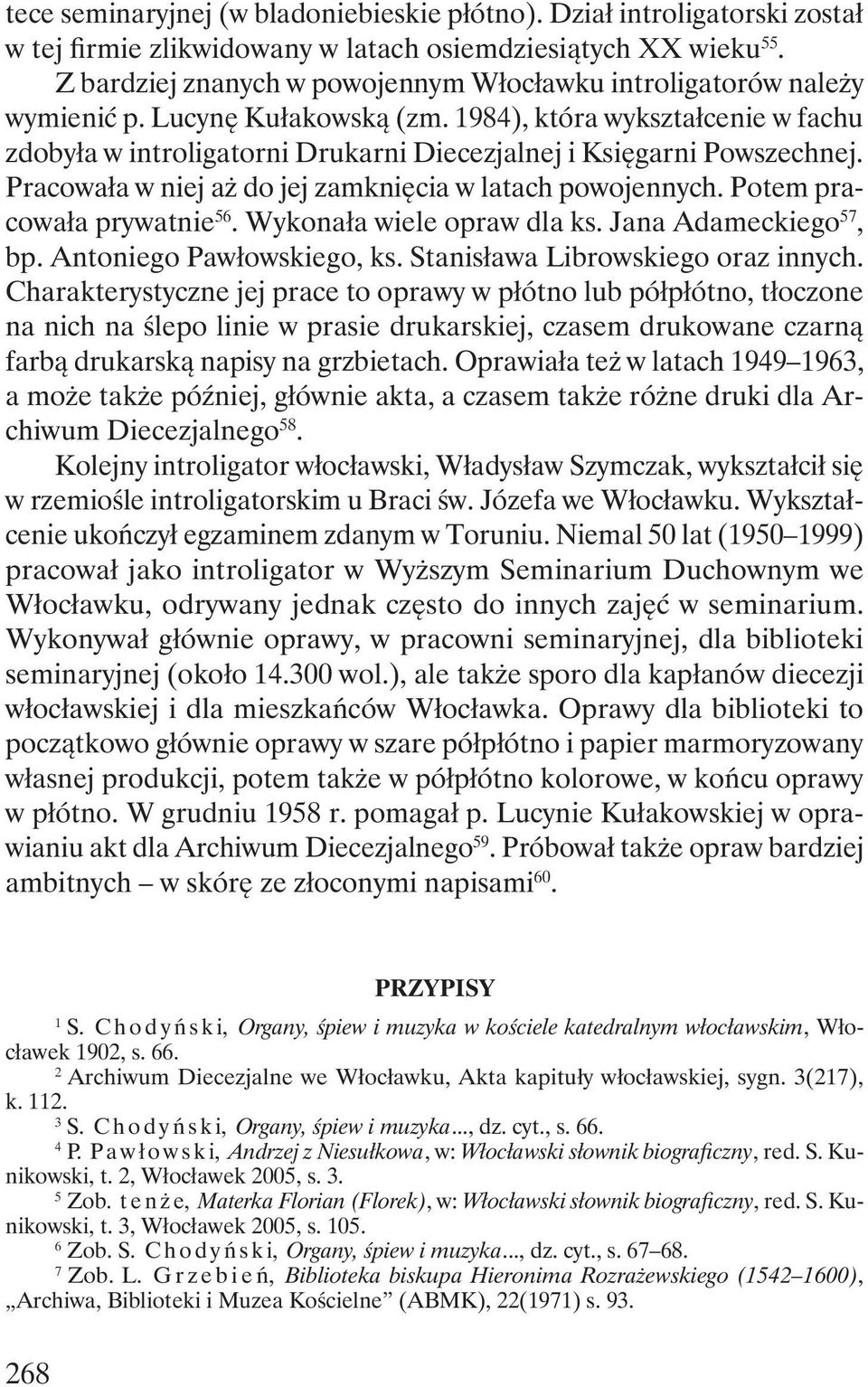 1984), która wykształcenie w fachu zdobyła w introligatorni Drukarni Diecezjalnej i Księgarni Powszechnej. Pracowała w niej aż do jej zamknięcia w latach powojennych. Potem pracowała prywatnie 56.