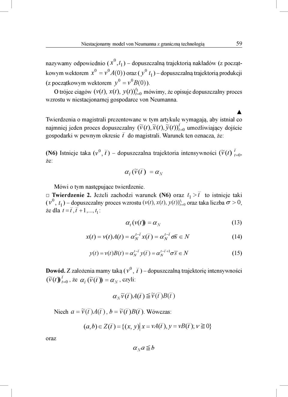 Twierdzenia o magisrali prezenowane w ym arykule wymagają, aby isniał co najmniej jeden proces dopuszczalny ( v~ (, ~ x(, ~ y ( ) = umożliwiający dojście gospodarki w pewnym okresie do magisrali.