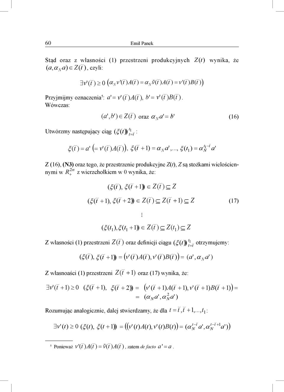 .., ξ ( ) = α a' ξ ( ) Z (6), (3) oraz ego, że przesrzenie produkcyjne Z(, Z są sożkami wielościennymi w R 2 + z wierzchołkiem w wynika, że: n ( ξ ( ), ξ ( + )) Z( ) Z ( ξ ( + ), ( ξ + 2)) Z( ) Z( +