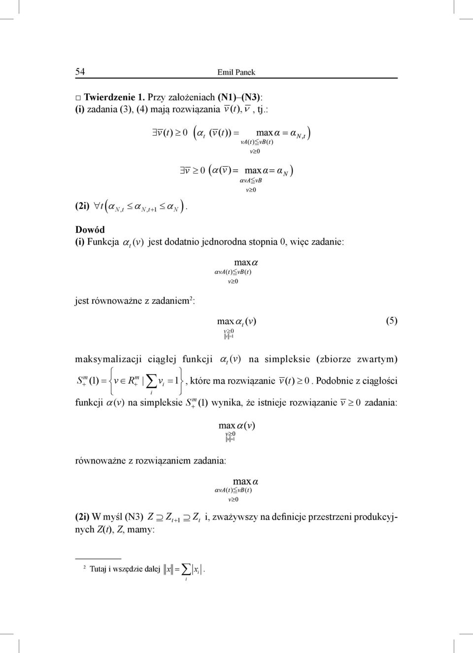 na simpleksie (zbiorze zwarym) m m S+ () = v R+ vi = i, kóre ma rozwiązanie v ().