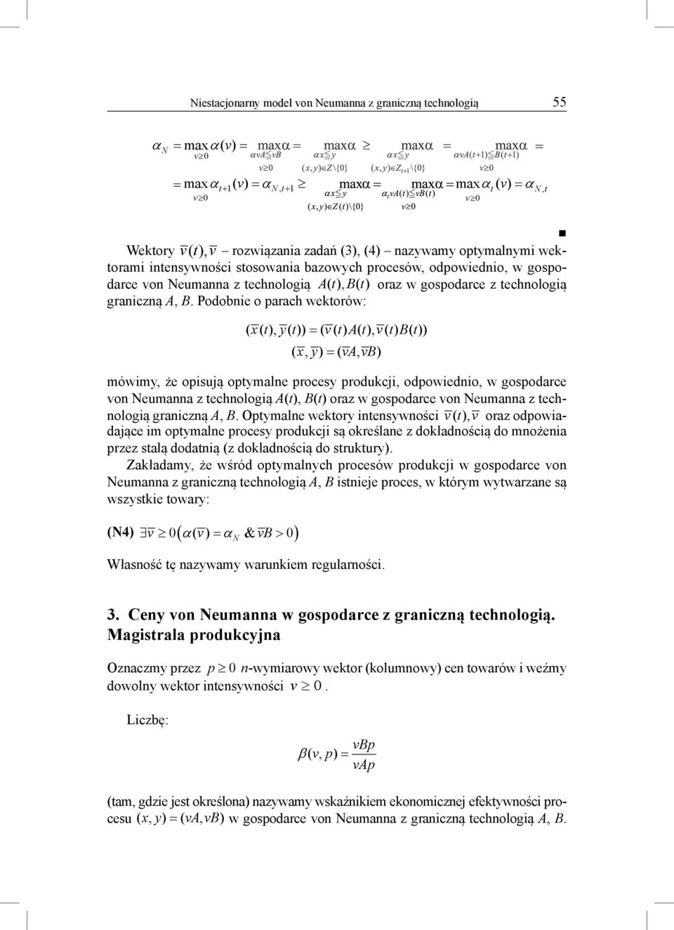 Podobnie o parach wekorów: ( x (), y ()) = ( va () (), vb () ()) ( x, y) = ( va, vb) mówimy, że opisują opymalne procesy produkcji, odpowiednio, w gospodarce von eumanna z echnologią, oraz w