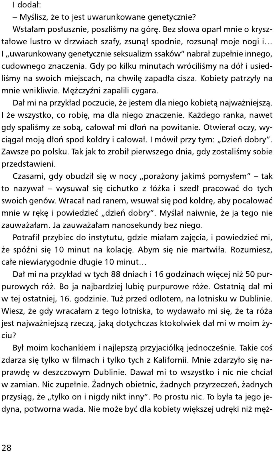 Gdy po kilku minutach wróciliśmy na dół i usiedliśmy na swoich miejscach, na chwilę zapadła cisza. Kobiety patrzyły na mnie wnikliwie. Mężczyźni zapalili cygara.