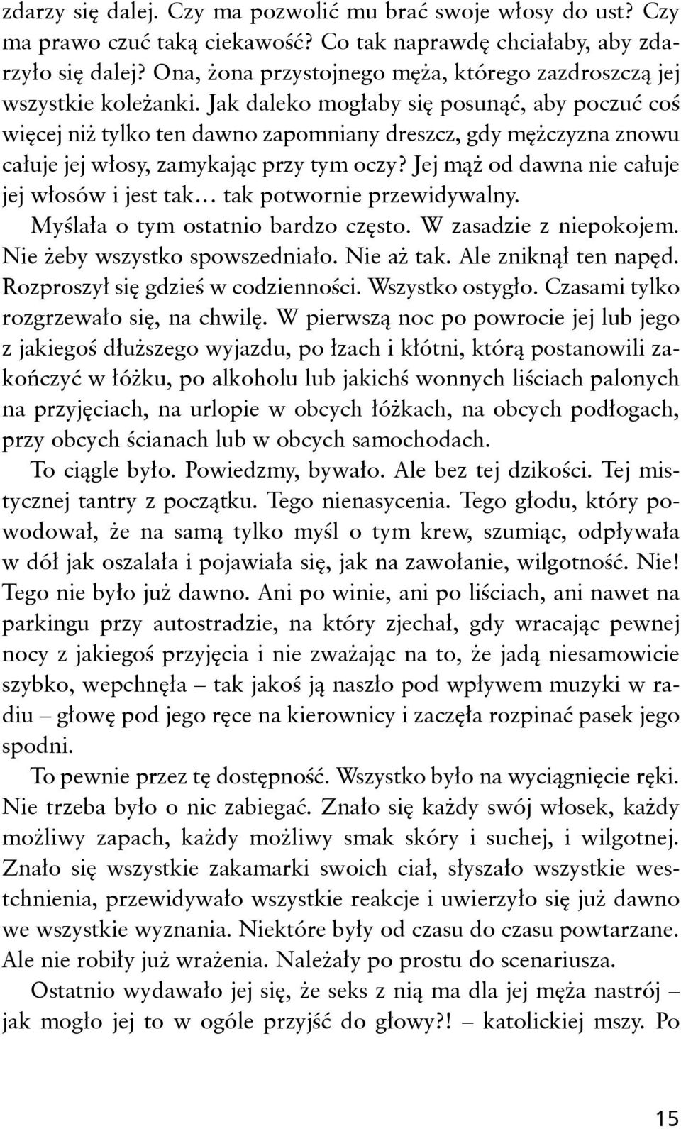 Jak daleko mogłaby się posunąć, aby poczuć coś więcej niż tylko ten dawno zapomniany dreszcz, gdy mężczyzna znowu całuje jej włosy, zamykając przy tym oczy?