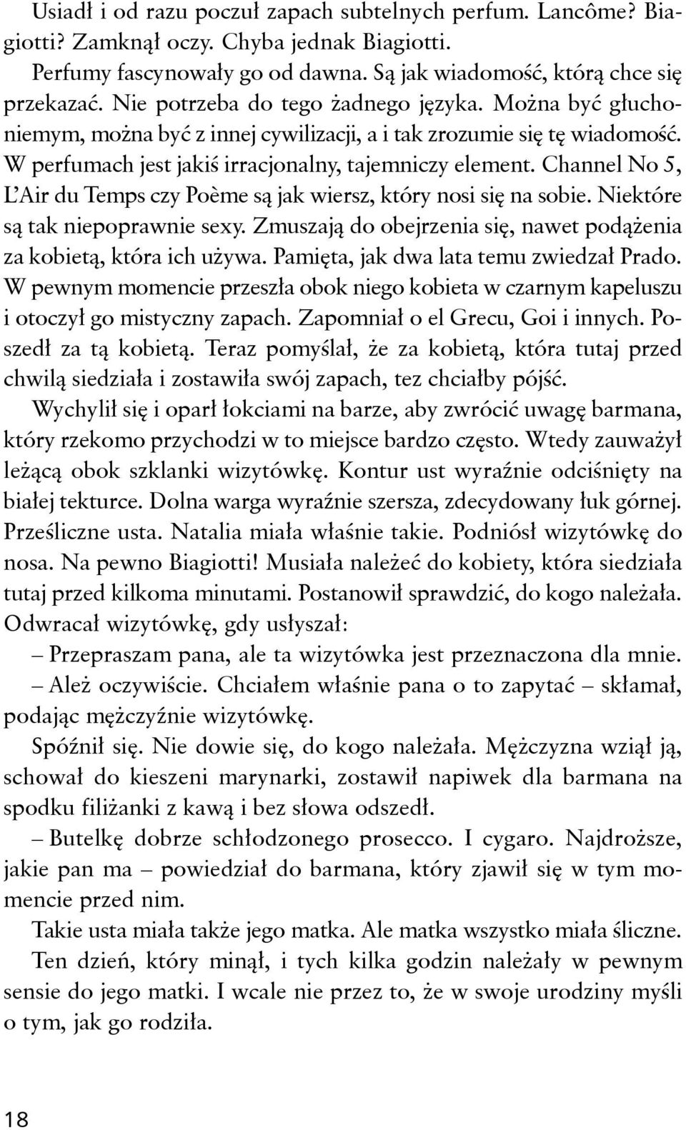 Channel No 5, L Air du Temps czy Poème są jak wiersz, który nosi się na sobie. Niektóre są tak niepoprawnie sexy. Zmuszają do obejrzenia się, nawet podążenia za kobietą, która ich używa.