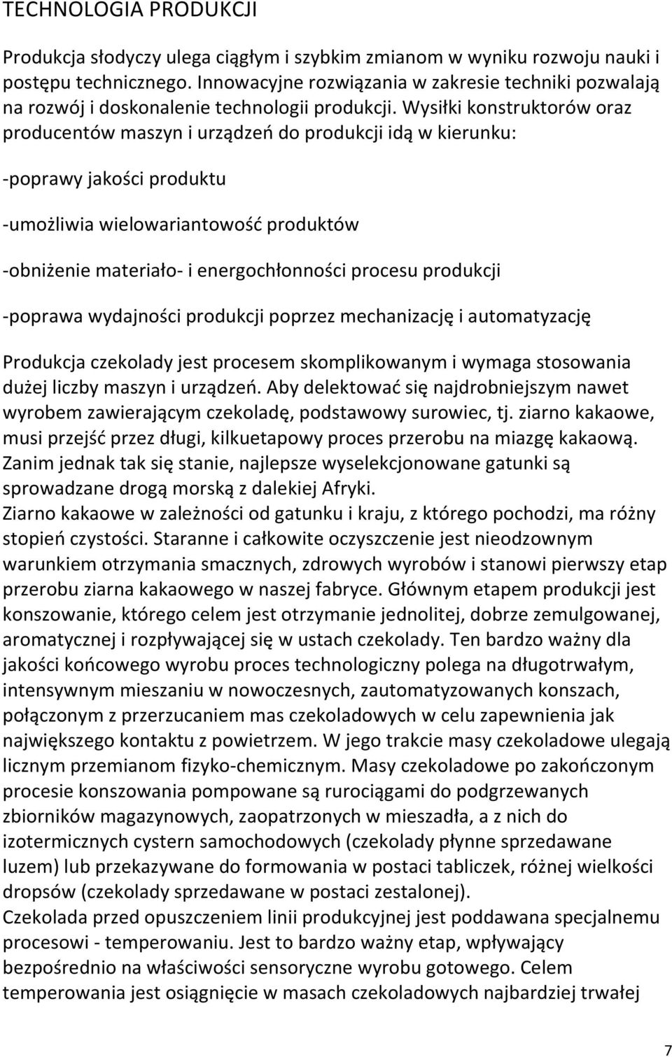 Wysiłki konstruktorów oraz producentów maszyn i urządzeń do produkcji idą w kierunku: -poprawy jakości produktu -umożliwia wielowariantowość produktów -obniżenie materiało- i energochłonności procesu