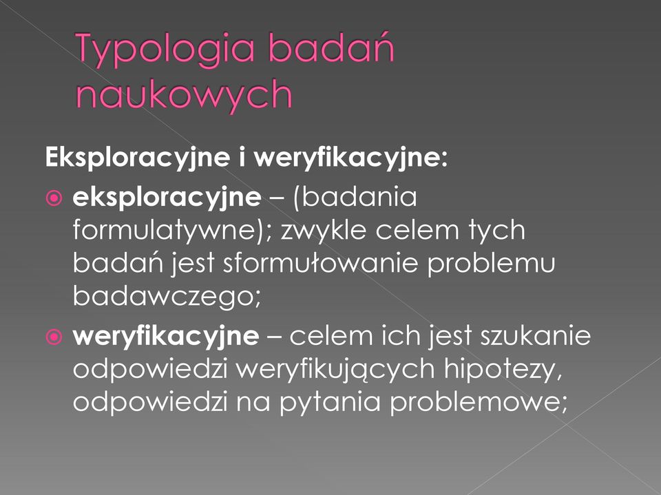 problemu badawczego; weryfikacyjne celem ich jest szukanie