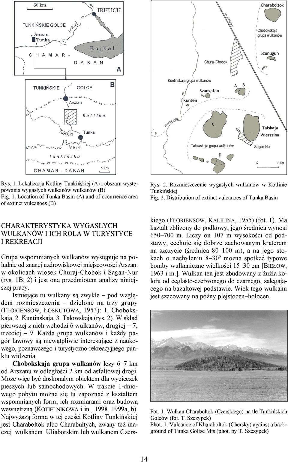 Location of Tunka Basin (A) and of occurrence area of extinct vulcanoes (B) CHARAKTERYSTYKA WYGASŁYCH WULKANÓW I ICH ROLA W TURYSTYCE I REKREACJI Grupa wspomnianych wulkanów występuje na południe od