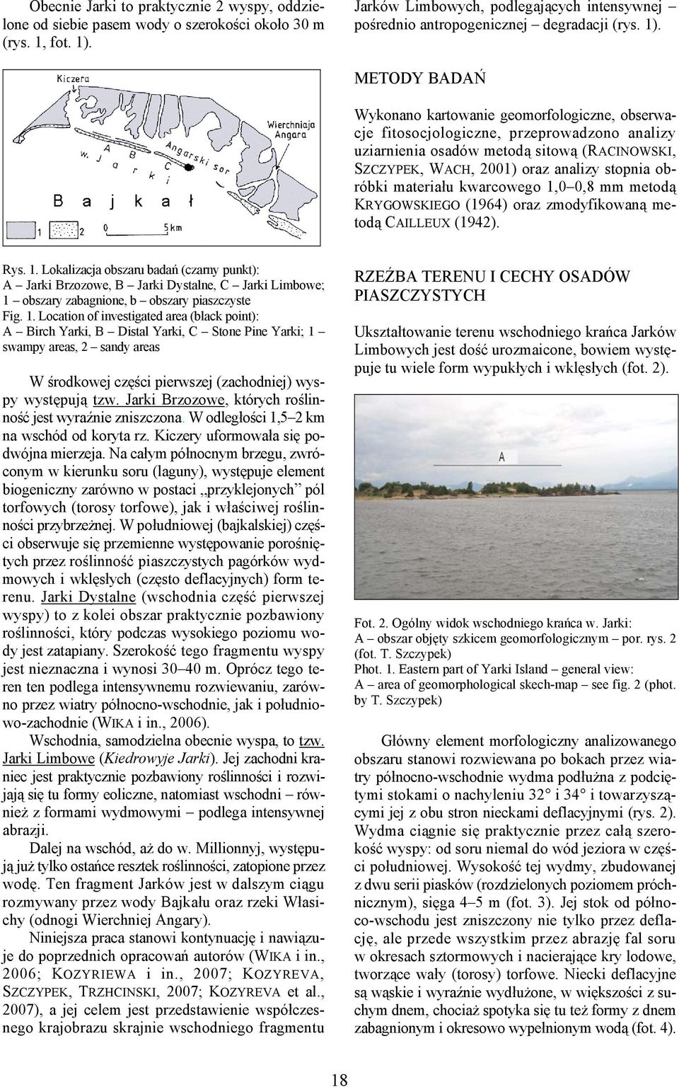 obróbki materiału kwarcowego 1,0 0,8 mm metodą KRYGOWSKIEGO (1964) oraz zmodyfikowaną metodą CAILLEUX (1942). Rys. 1. Lokalizacja obszaru badań (czarny punkt): A Jarki Brzozowe, B Jarki Dystalne, C Jarki Limbowe; 1 obszary zabagnione, b obszary piaszczyste Fig.