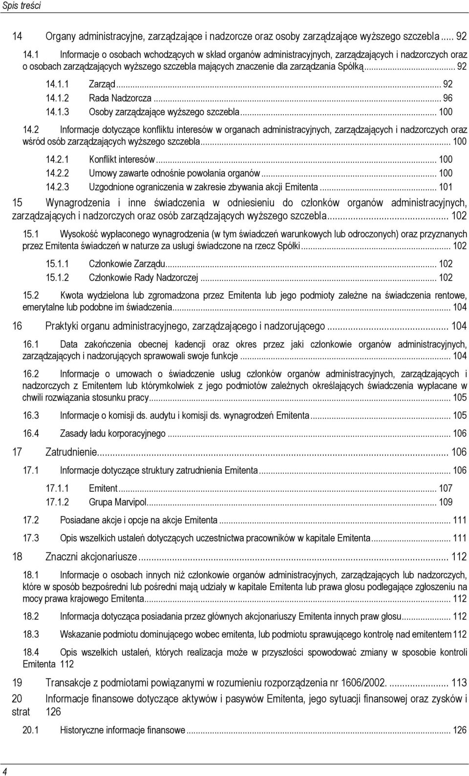 .. 92 14.1.2 Rada Nadzorcza... 96 14.1.3 Osoby zarządzające wyższego szczebla... 100 14.