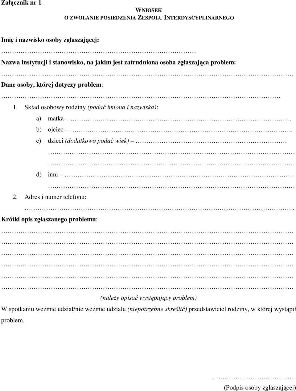 Skład osobowy rodziny (podać imiona i nazwiska): a) matka b) ojciec. c) dzieci (dodatkowo podać wiek). d) inni. 2. Adres i numer telefonu:.
