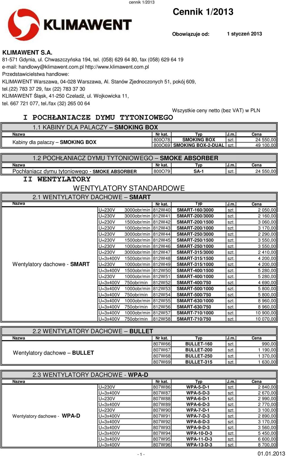 (22) 783 37 29, fax (22) 783 37 30 KLIMAWENT Śląsk, 41-250 Czeladź, ul. Wojkowicka 11, tel. 667 721 077, tel./fax (32) 265 00 64 Wszystkie ceny netto (bez VAT) w PLN I POCHŁANIACZE DYMU TYTONIOWEGO 1.