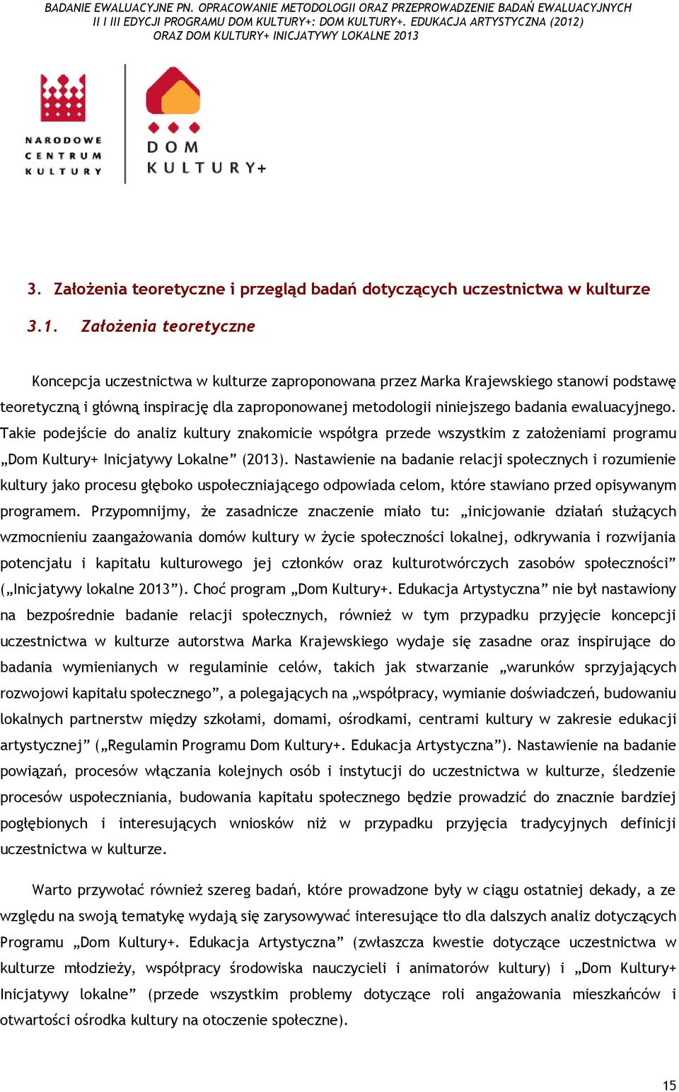 ewaluacyjnego. Takie podejście do analiz kultury znakomicie współgra przede wszystkim z założeniami programu Dom Kultury+ Inicjatywy Lokalne (2013).