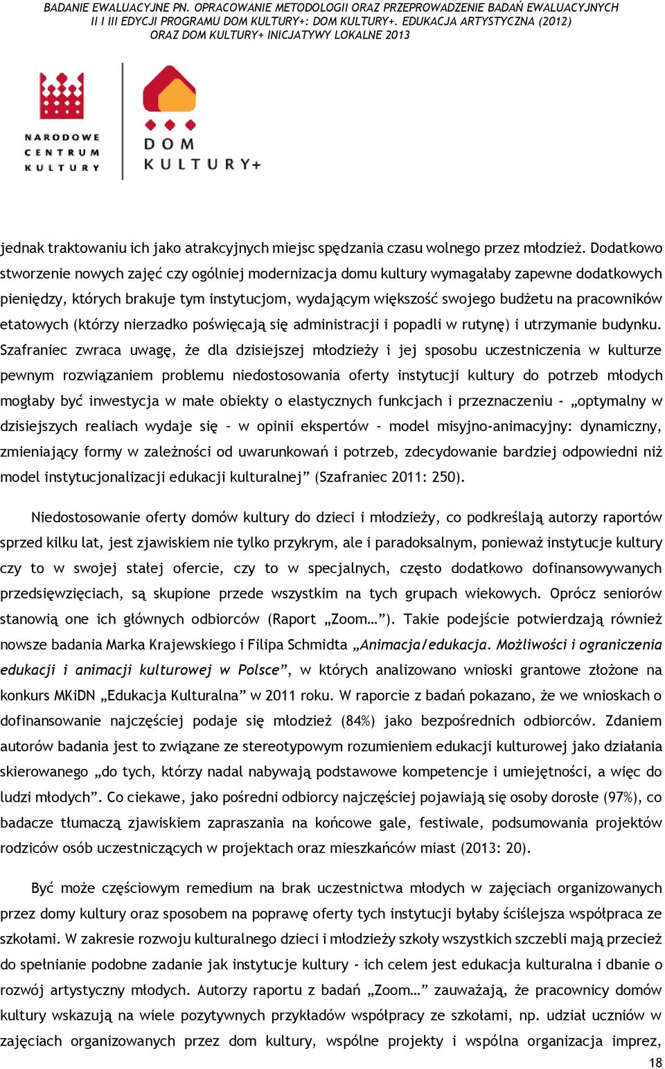 etatowych (którzy nierzadko poświęcają się administracji i popadli w rutynę) i utrzymanie budynku.