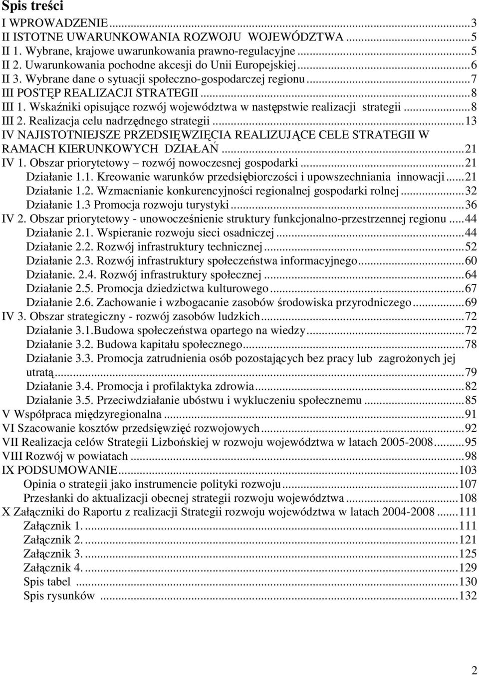 Wskaźniki opisujące rozwój województwa w następstwie realizacji strategii... 8 III 2. Realizacja celu nadrzędnego strategii.